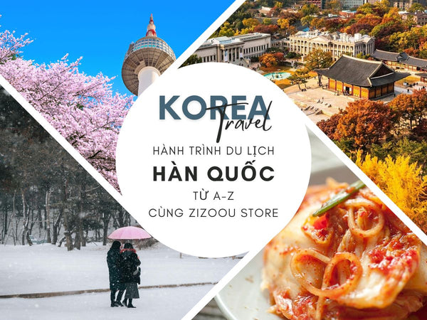 Du lịch Hàn Quốc từ A-Z tại ZiZoou Store