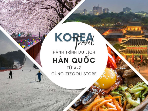 Cẩm nang đi du lịch Hàn Quốc tại ZiZoou Store